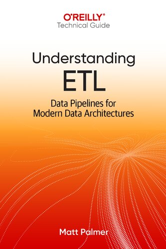 Understanding ETL: Data Pipelines for Modern Data Architectures by Matt Palmer