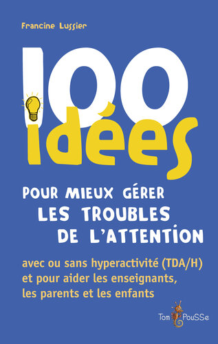 100 idées pour mieux gérer les troubles de l’attention avec ou sans hyperactivité (TDA/H)