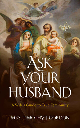 Ask Your Husband: A Wife's Guide to True Femininity
