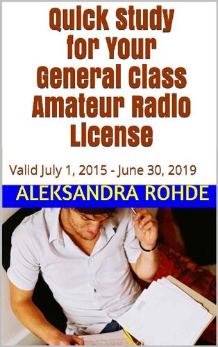 Quick Study for Your General Class Amateur Radio License: Valid July 1, 2015 - June 30, 2019