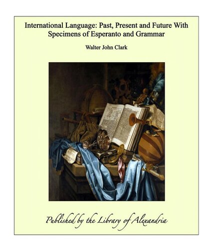 International Language Past, Present and Future: With Specimens of Esperanto and Grammar