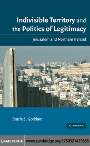 Indivisible Territory and the Politics of Legitimacy: Jerusalem and Northern Ireland