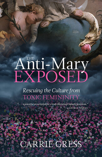 The Anti-Mary Exposed: Rescuing the Culture from Toxic Femininity