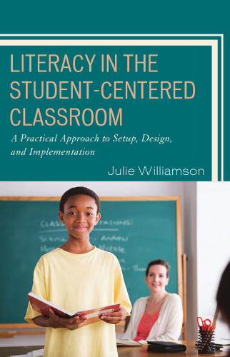 Literacy in the Student-Centered Classroom: A Practical Approach to Set-up, Design, and Implementation