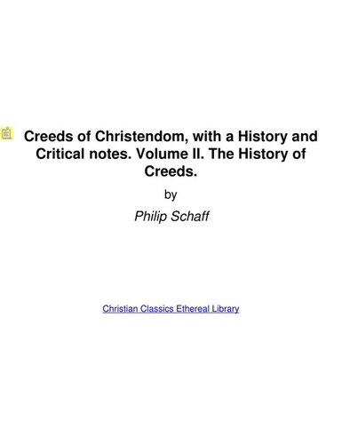 Creeds of Christendom, with a History and Critical notes. Volume II. The History of Creeds.