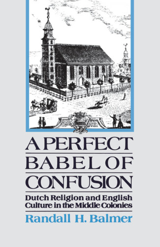 A Perfect Babel of Confusion: Dutch Religion and English Culture in the Middle Colonies (Religion in America)