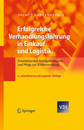 Erfolgreiche Verhandlungsführung in Einkauf und Logistik: Praxiserprobte Erfolgsstrategien und Wege zur Kostensenkung