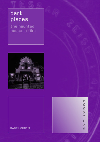 Dark Places: The Haunted House in Film (Reaktion Books - Locations)