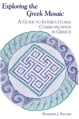 Exploring the Greek Mosaic: A Guide to Intercultural Communication in Greece (The Interact Series)