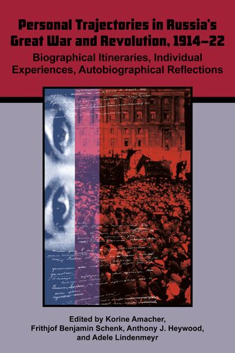 Personal Trajectories in Russia's Great War and Revolution, 1914–22: Biographical Itineraries, Individual Experiences, Autobiographical Reflections