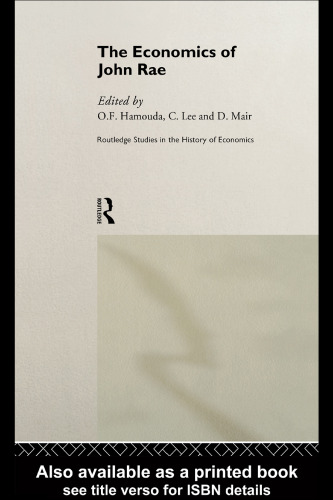 Economics of John Rae (Routledge Studies in the History of Economics, 20)