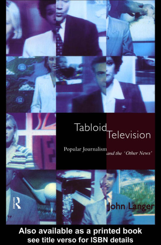 Tabloid Television: Popular Journalism and the 'Other News' (Communication and Society (Routledge (Firm)).)