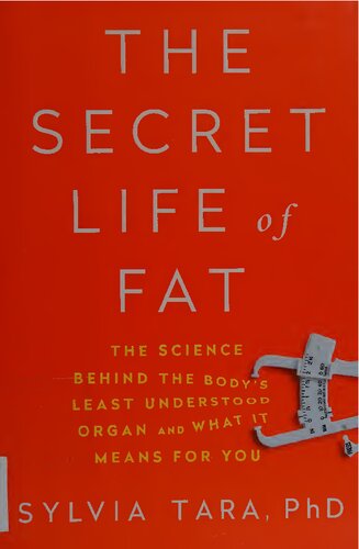 The Secret Life of Fat: The Science Behind the Body's Least Understood Organ and What It Means for You