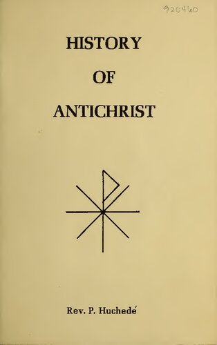 History of Antichrist: An Exposition of Certain and Probable Events Which Concern the "Man of Sin," His Reign, His Time, and End, According to Holy Scripture and Tradition