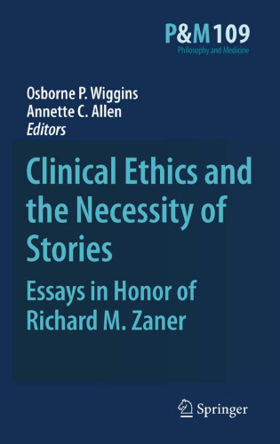 Clinical Ethics and the Necessity of Stories: Essays in Honor of Richard M. Zaner