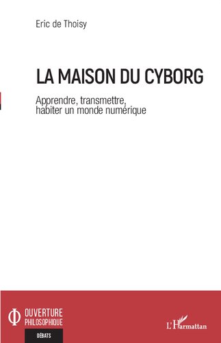 La maison du cyborg: Apprendre, transmettre, habiter un monde numérique