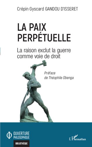 La paix perpétuelle: La raison exclut la guerre comme voie de droit