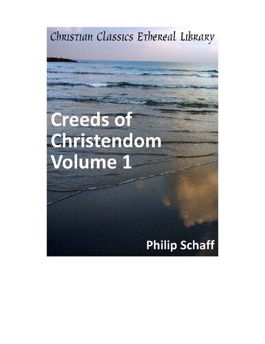 Creeds of Christendom, with a History and Critical notes. Volume I. The History of Creeds.