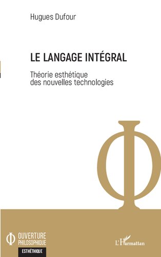 Le langage intégral: Théorie esthétique des nouvelles technologies (French Edition)