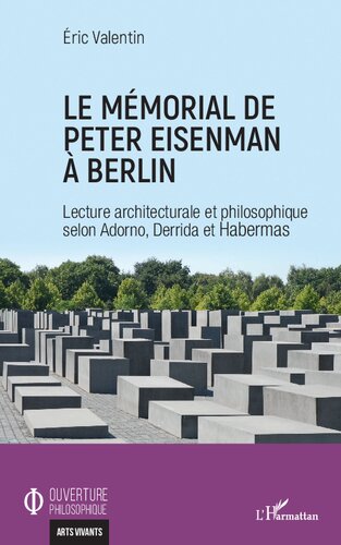 Le mémorial de Peter Eisenman à Berlin: lecture architecturale et philosophique selon Adorno, Derrida et Habermas