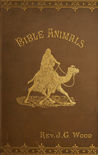 Bible Animals: Being a Description of Every Living Creature Mentioned in the Scripture, from the Ape to the Coral.
