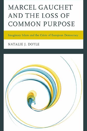 Marcel Gauchet and the Loss of Common Purpose: Imaginary Islam and the Crisis of European Democracy