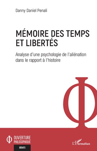 Mémoire des temps et libertés: Analyse d'une psychologie de l'aliénation dans le rapport à l'histoire