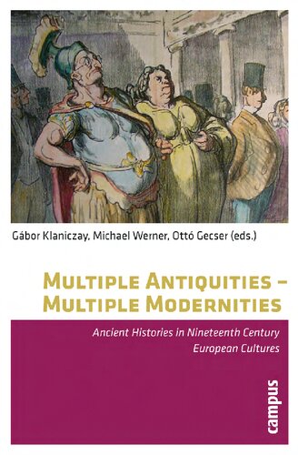 Multiple Antiquities - Multiple Modernities: Ancient Histories in Nineteenth Century European Cultures