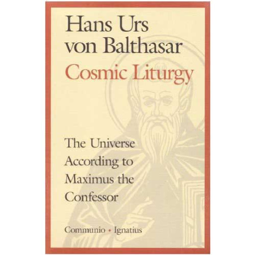 Cosmic Liturgy: The Universe According to Maximus the Confessor (Communio Books)