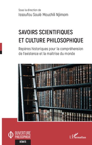 Savoirs scientifiques et culture philosophique: repères historiques pour la compréhension de l'existence et la maîtrise du monde