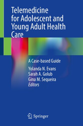 Telemedicine for Adolescent and Young Adult Health Care - A Case-based Guide (May 23, 2024)_(303155759X)_(Springer)