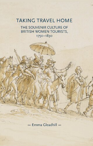 Taking travel home: The souvenir culture of British women tourists, 1750–1830 (Gender in History)