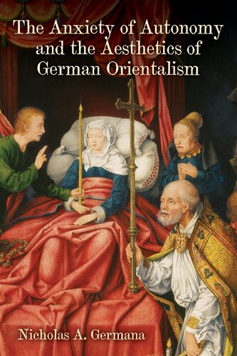 The Anxiety of Autonomy and the Aesthetics of German Orientalism (Studies in German Literature Linguistics and Culture, 182)