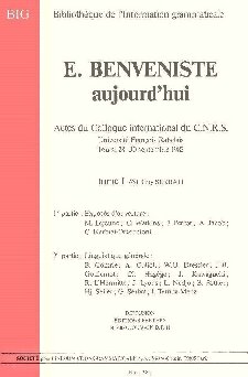 E. Benveniste aujourd’hui. Actes du Colloque international du C.N.R.S., Université François Rabelais, Tours, 28-30 septembre 1983. Tome I