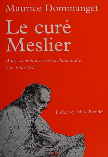 Le curé Meslier: Athée, communiste et  révolutionnaire sous Louis XIV
