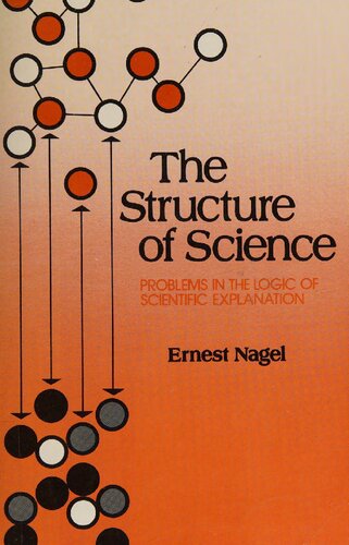 The structure of science: Problems in the logic of scientific explanation