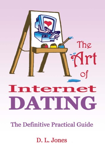 The Art of Internet Dating: The Definitive Practical Guide