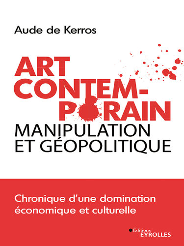 Art contemporain, manipulation et géopolitique : chronique d'une domination économique et culturelle