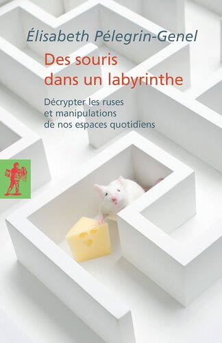 Des souris dans un labyrinthe : Décrypter les ruses et manipulations de nos espaces quotidiens