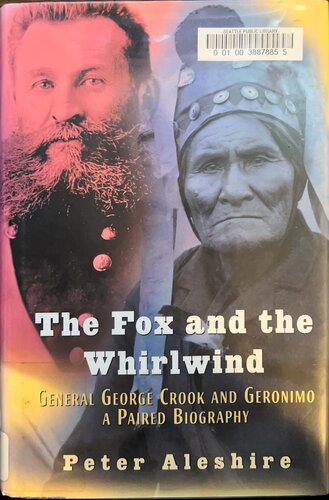 The Fox and the Whirlwind: General George Crook and Geronimo, a Shared Biography