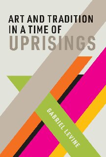 Art and Tradition in a Time of Uprisings (Mit Press)