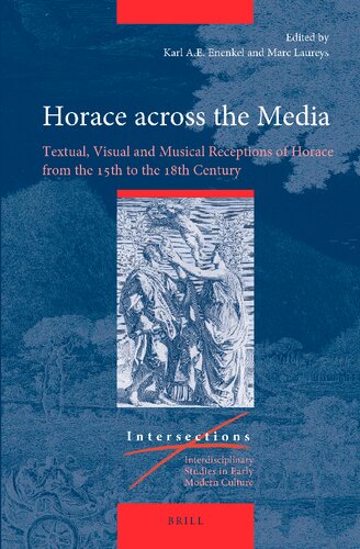 Horace Across the Media: Textual, Visual and Musical Receptions of Horace from the 15th to the 18th Century (Intersections: Interdisciplinary Studies in Early Modern Culture, 82)