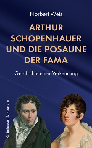Arthur Schopenhauer und die Posaune der Fama: Geschichte einer Verkennung