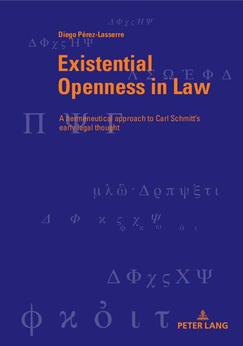 Existential Openness in Law  A Hermeneutical Approach to Carl Schmitt’s Early Legal Thought (Berner Reihe Philosophischer Studien)