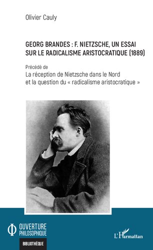 Georg Brandes : F. Nietzsche, un essai sur le radicalisme aristocratique (1889): Précédé de La réception de Nietzsche dans le Nord et la question du 