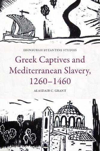 Greek Captives and Mediterranean Slavery, 1260–1460 (Edinburgh Byzantine Studies)