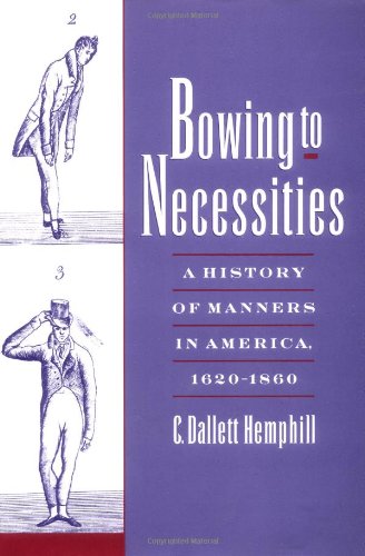 Bowing to Necessities: A History of Manners in America, 1620-1860