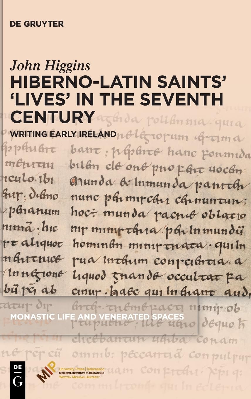 Hiberno-Latin Saints’ ‘Lives’ in the Seventh Century: Writing Early Ireland
