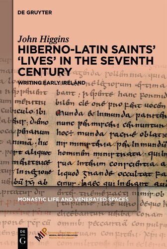 Hiberno-Latin Saints’ ‘Lives’ in the Seventh Century: Writing Early Ireland