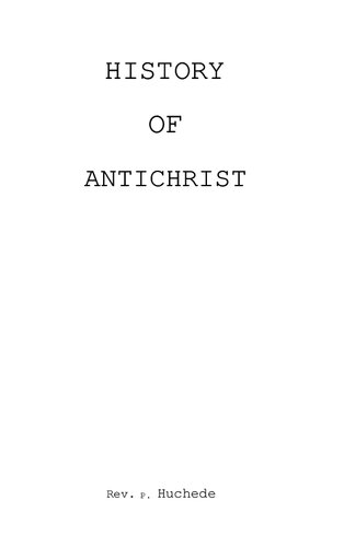 History of Antichrist: An Exposition of Certain and Probable Events Which Concern the "Man of Sin," His Reign, His Time, and End, According to Holy Scripture and Tradition